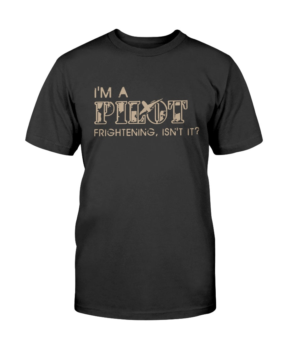 I'm A Pilot Frightening, Isn't It Shirt Funny Aviation Pilot Gift