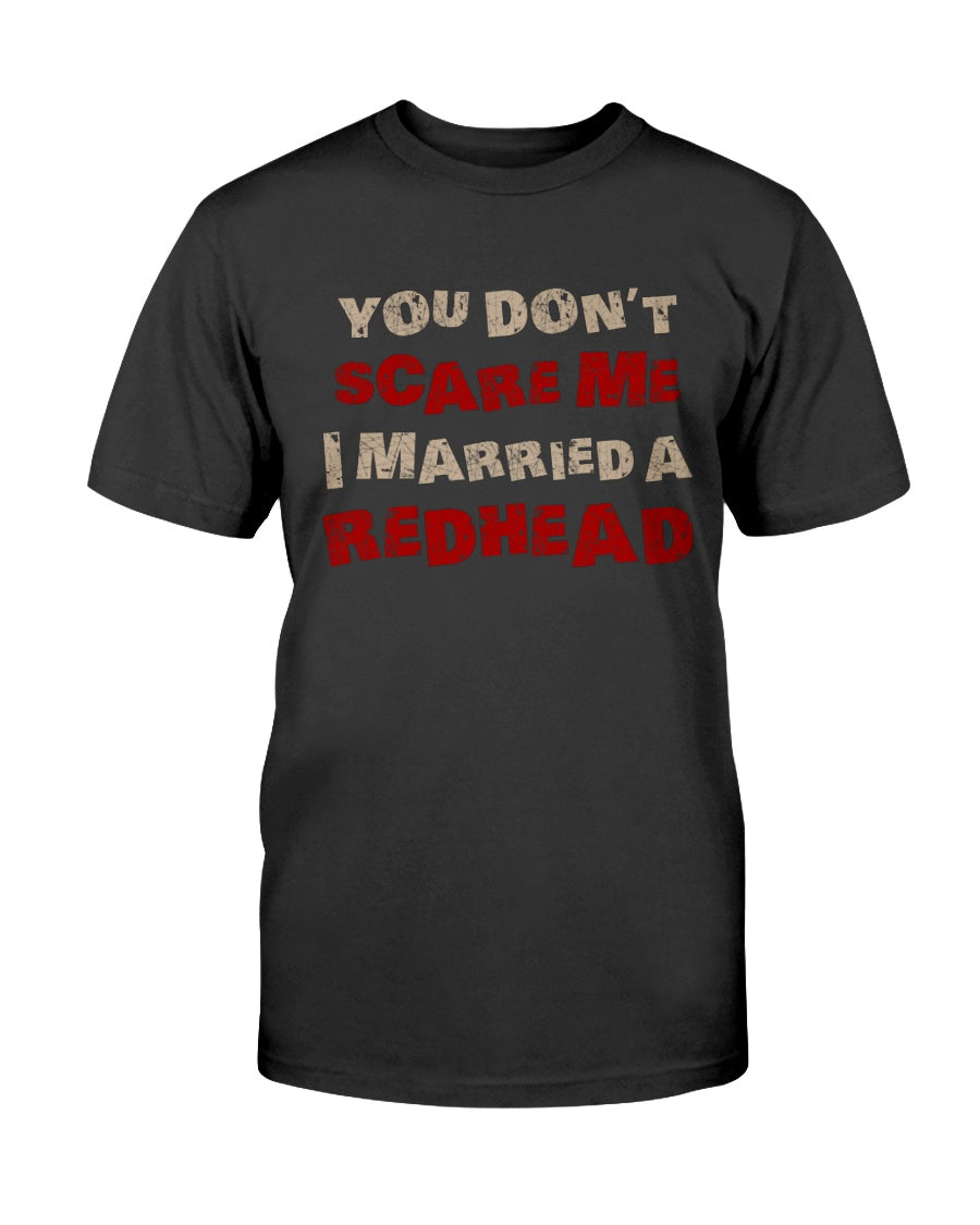 Funny Men Husband Tee You Don't Scare Me I Married A Redhead