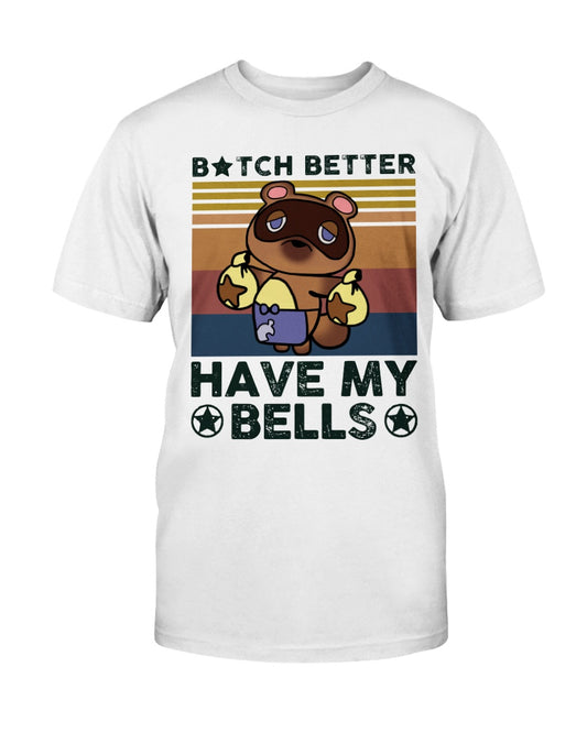 Btch Better Have My Bells #Animal #Crossing Gift Mens Womens Unisex T-Shirt
