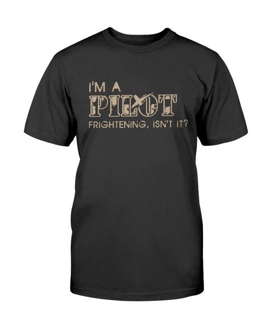 I'm A Pilot Frightening, Isn't It Shirt Funny Aviation Pilot Gift