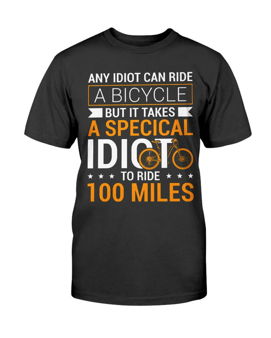 Funny Cool Cycling Century Special Idiot to Ride 100 Miles Gift Mens Womens Unisex T-Shirt